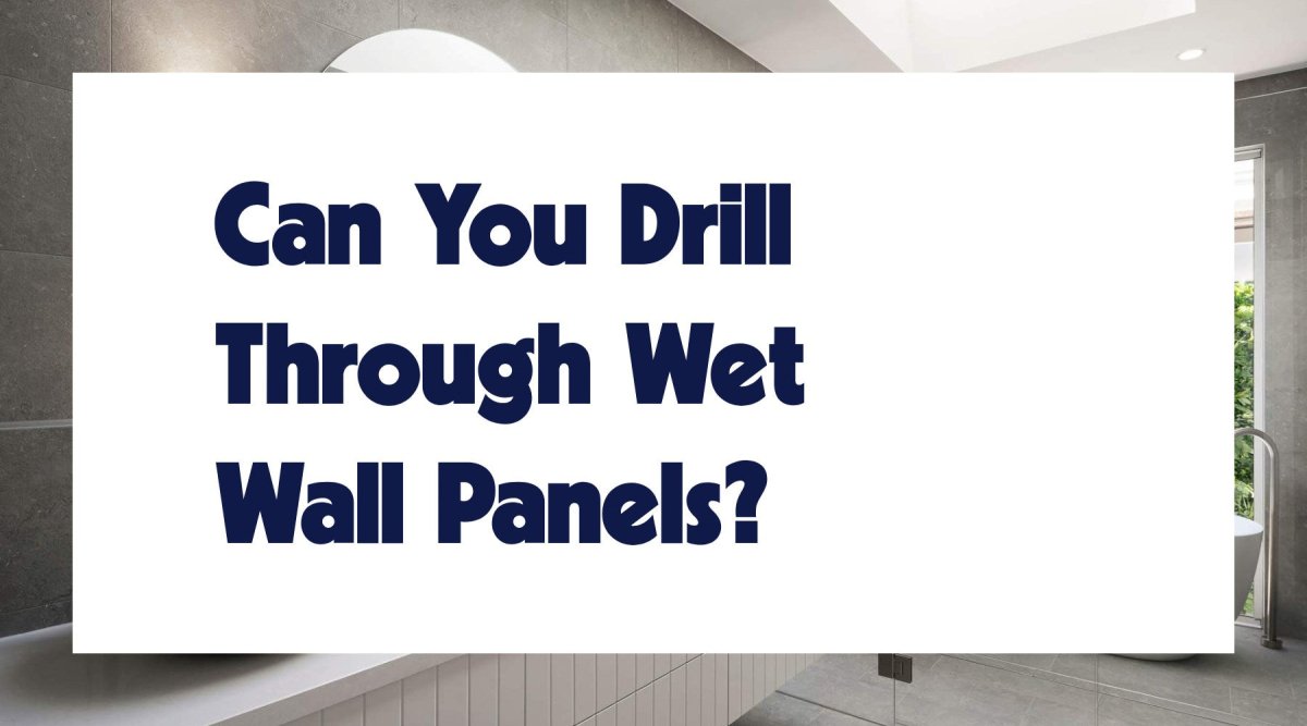 Can You Drill Through Wet Wall Panels? - WPW™