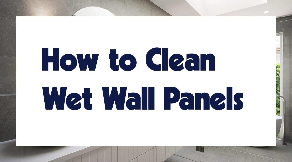 How to Clean Wet Wall Panels - WPW™