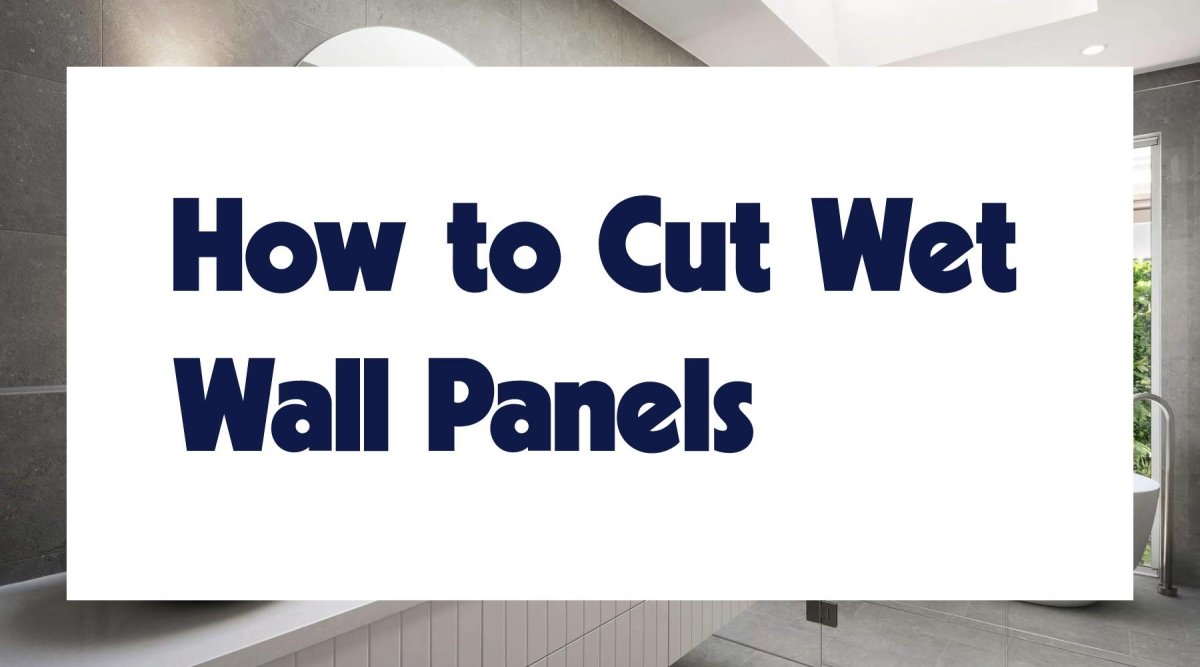 How To Cut Wet Wall Panels - WPW™