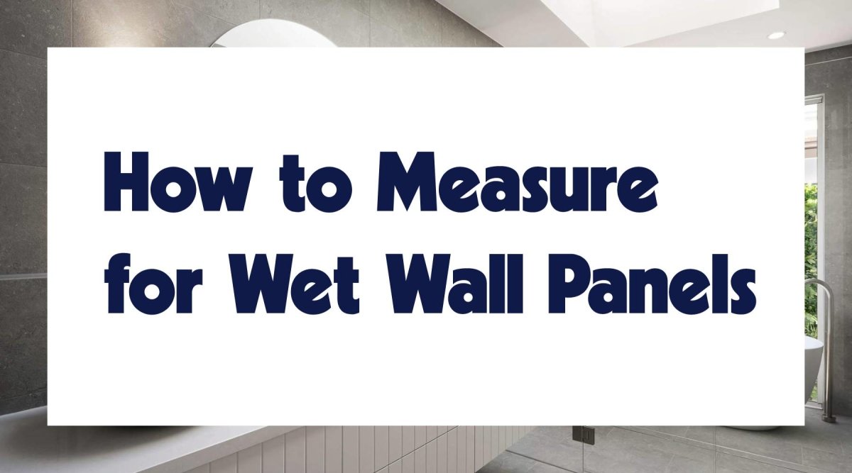 How to Measure for Wet Wall Panels - WPW™